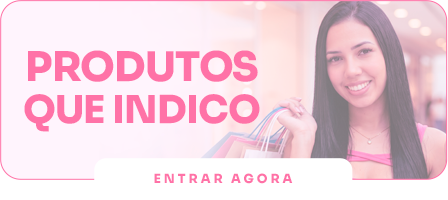 Produtos que a Angélica indica.